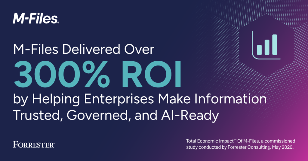 Forrester M-Files  Forrester en el que se indica que M-Files un retorno de la inversión superior al 300 % gracias a una información fiable, regulada y preparada para la inteligencia artificial