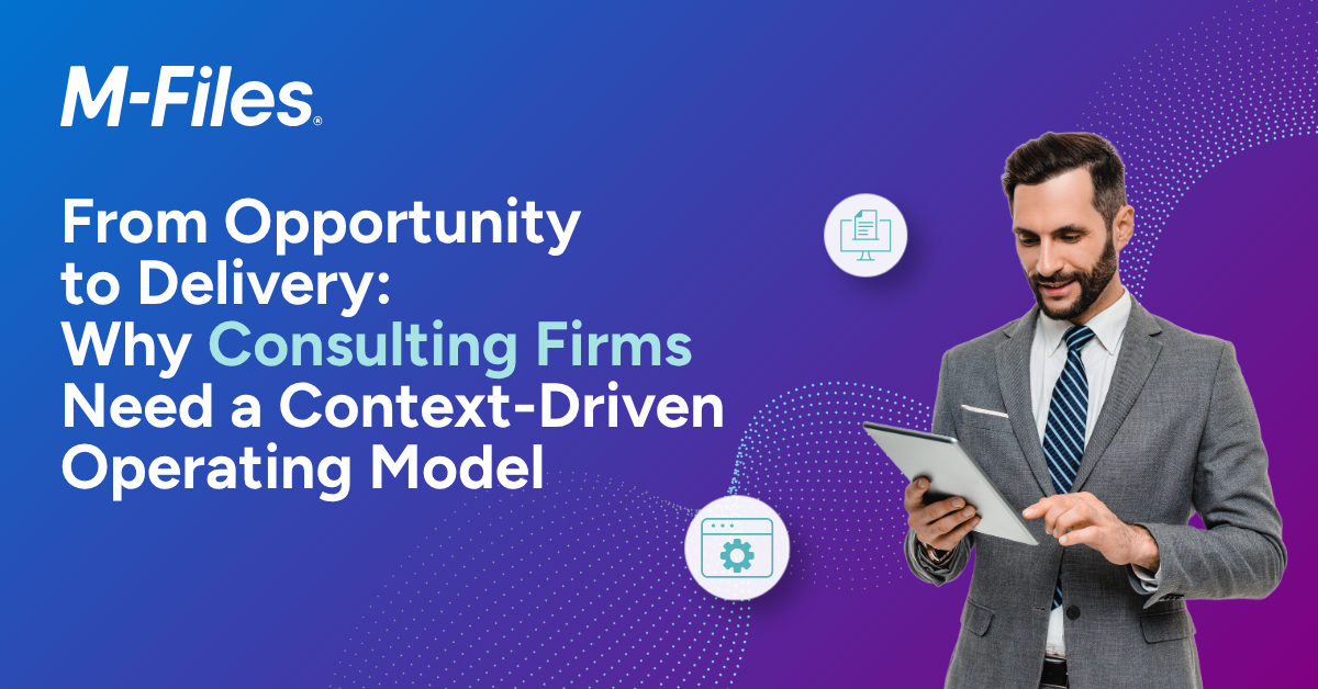 M-Files banner showing a consultant using a tablet with text ‘From Opportunity to Delivery: Why Consulting Firms Need a Context-Driven Operating Model'