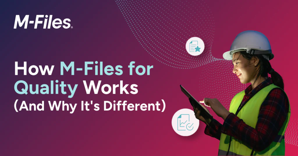M-Files banner showing a construction worker using a tablet with text ‘How M-Files for Quality Works (And Why It’s Different)