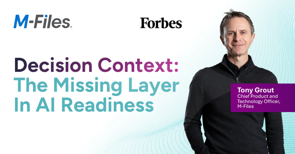 M-Files and Forbes graphic for “Decision Context: The Missing Layer in AI Readiness,” featuring Tony Grout, Chief Product and Technology Officer at M-Files.