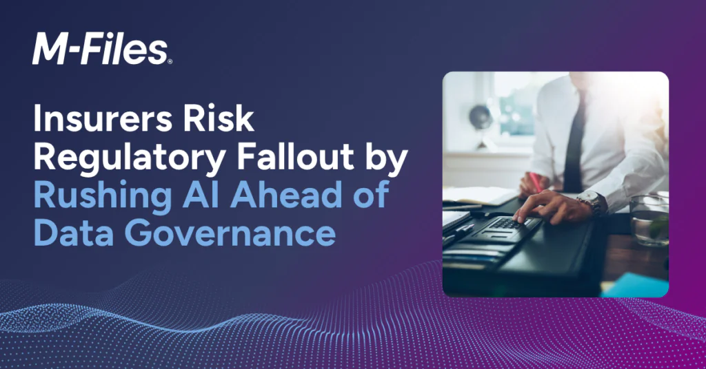 M-Files graphic highlighting regulatory risks for insurers that adopt AI before establishing strong data governance.