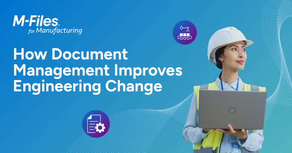 M-Files for Manufacturing graphic showing how document management improves engineering change processes, featuring an engineer with a laptop.
